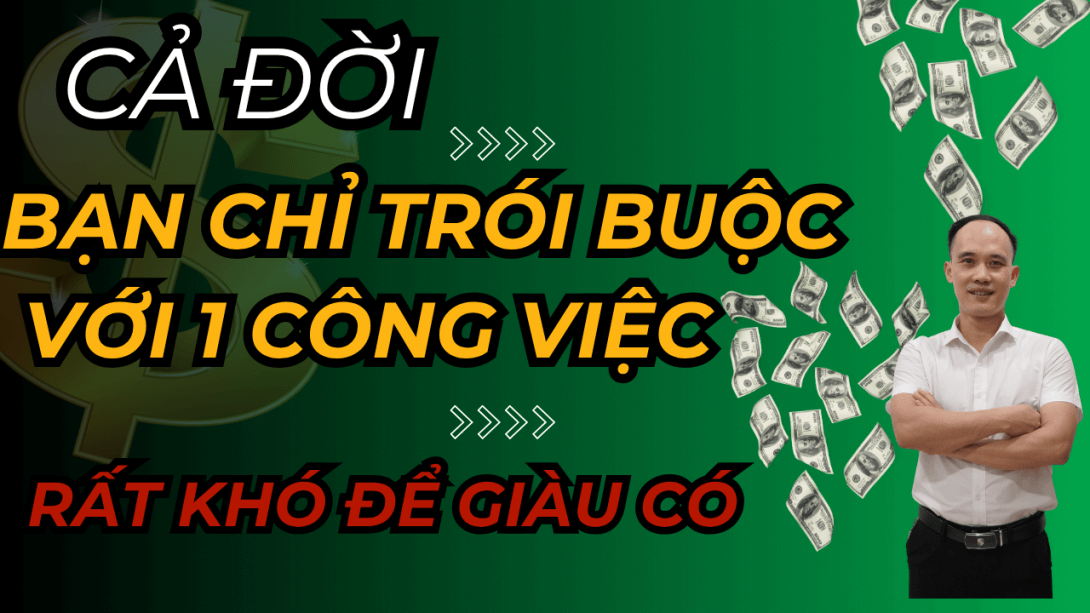 Đừng trói buộc vào công việc cả đời vì sẽ không dễ để giàu có