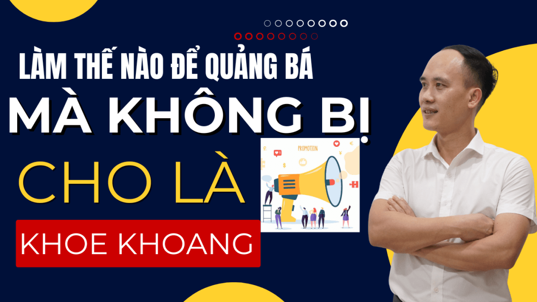 Làm thế nào để quảng bá hiệu quả mà không bị cho là khoe khoang
