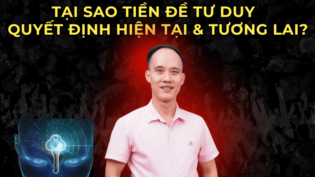 TẠI SAO TIỀN ĐỀ TƯ DUY XUẤT CHÚNG QUAN TRỌNG?