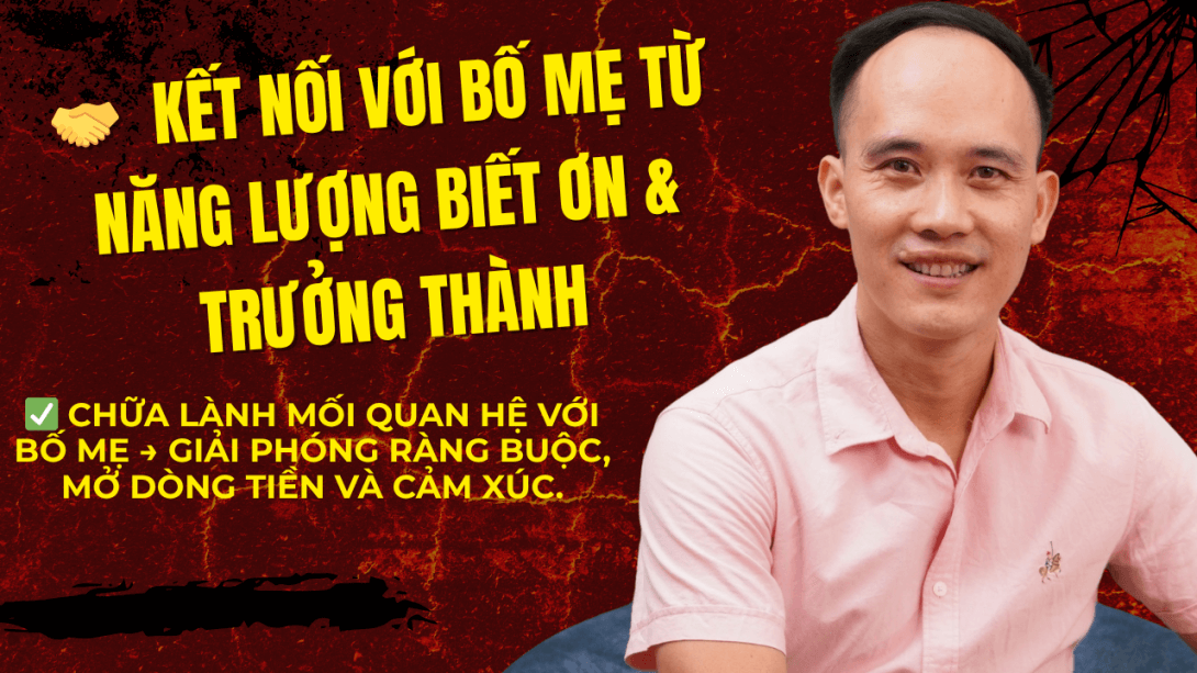 Sự rò rỉ năng lượng số 2 đó là mối quan hệ của Bạn với Bố mẹ