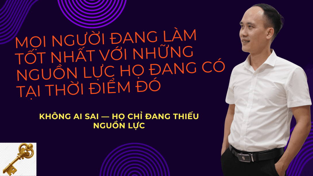 Mọi người đang làm tốt nhất với những nguồn lực họ đang có tại thời điểm đó